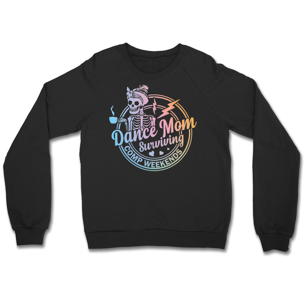 Dance Mom Surviving Comp Weekends Crewneck Sweatshirt