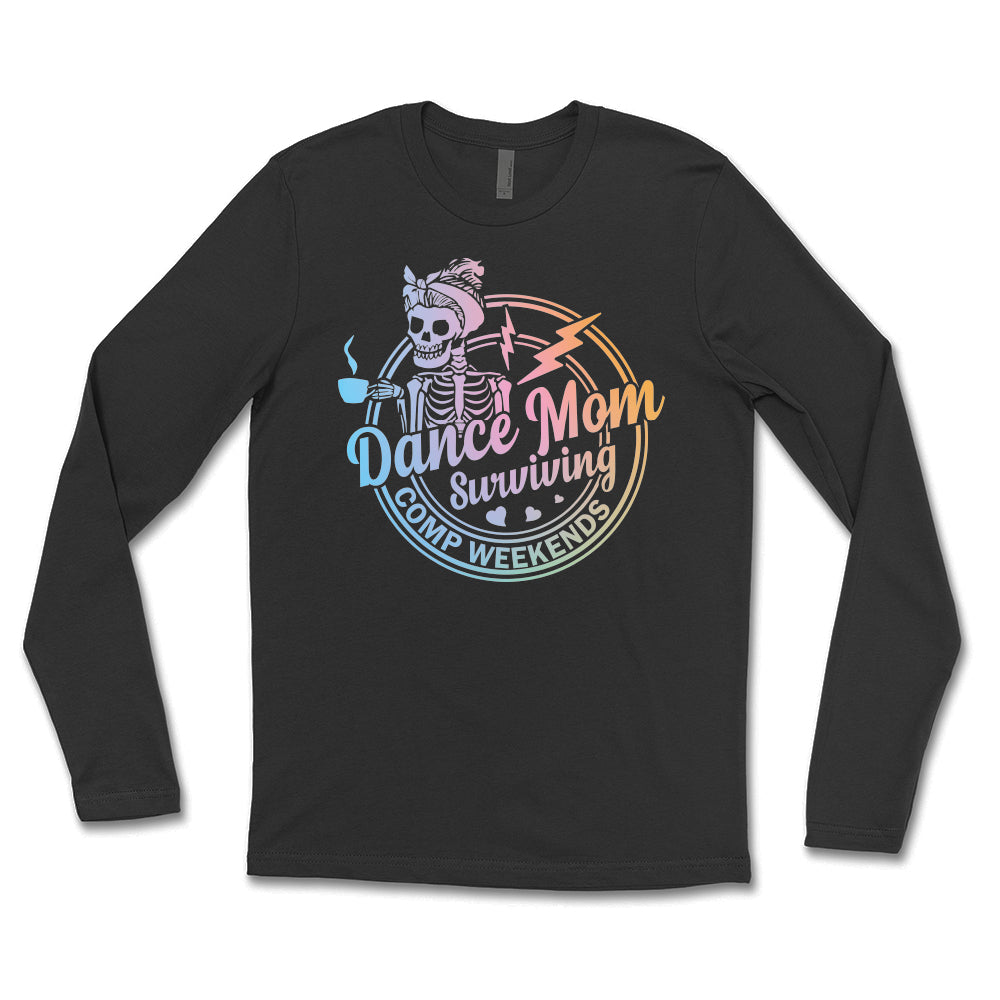 Dance Mom Surviving Comp Weekends Long Sleeve Tee