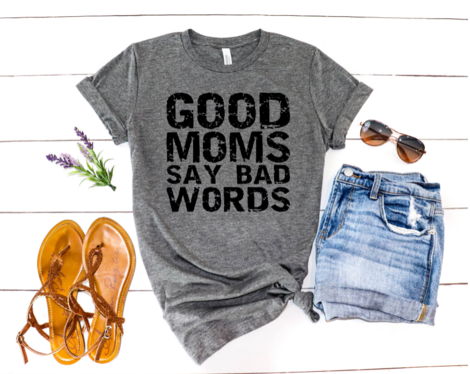 Good Moms Say Bad Words Tee