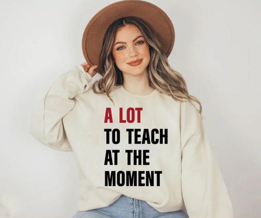 A Lot To Teach At The Moment Unisex Crewneck Sweatshirt