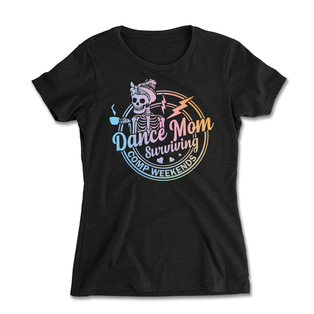 Dance Mom Surviving Comp Weekends Women's Fit Tee