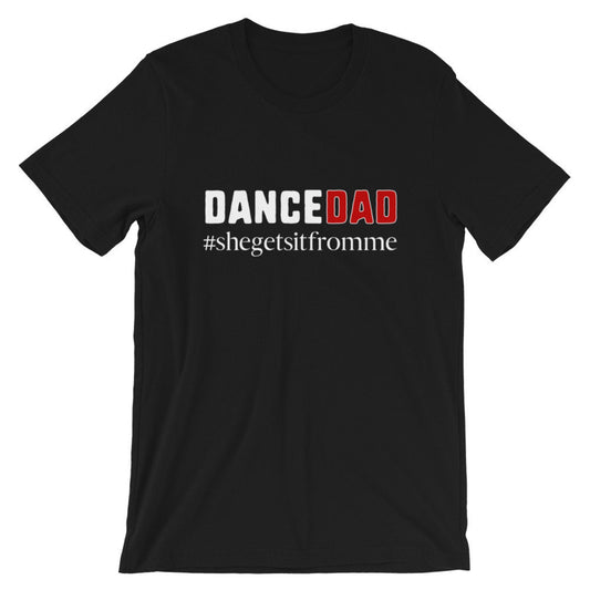 Dance Dad- She gets it from me Unisex Tee