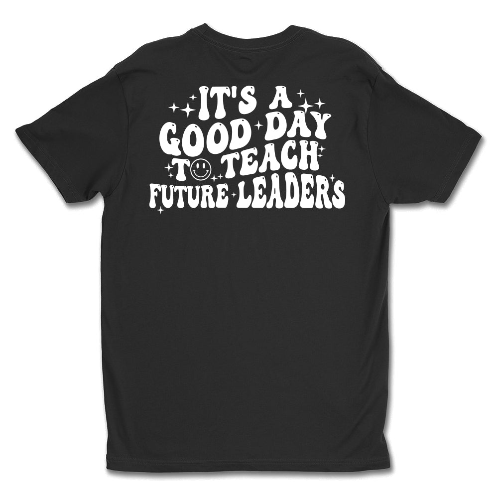It's A Good Day To Teach Future Leaders Unisex Tee