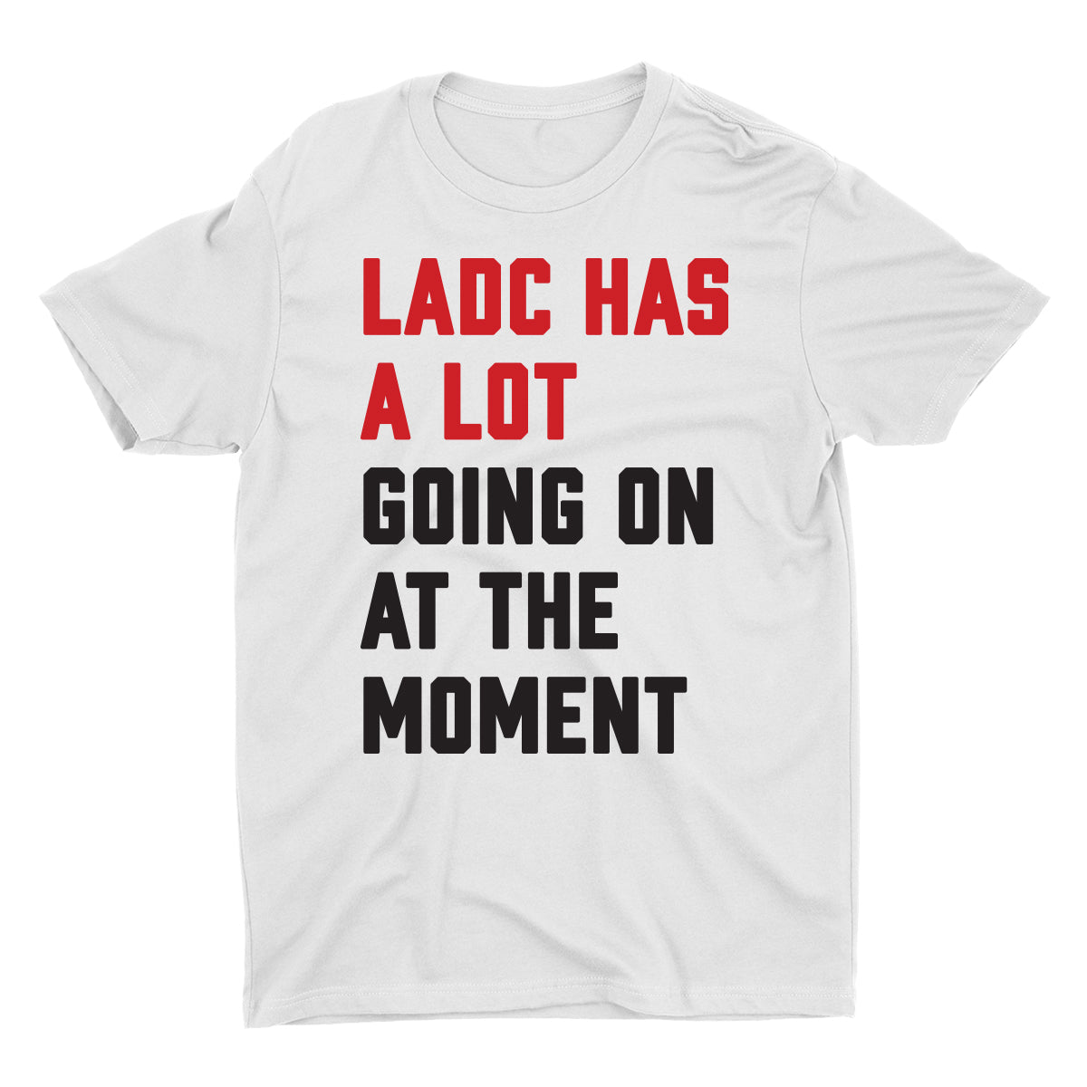 LADC Has A Lot Going On Unisex Tee