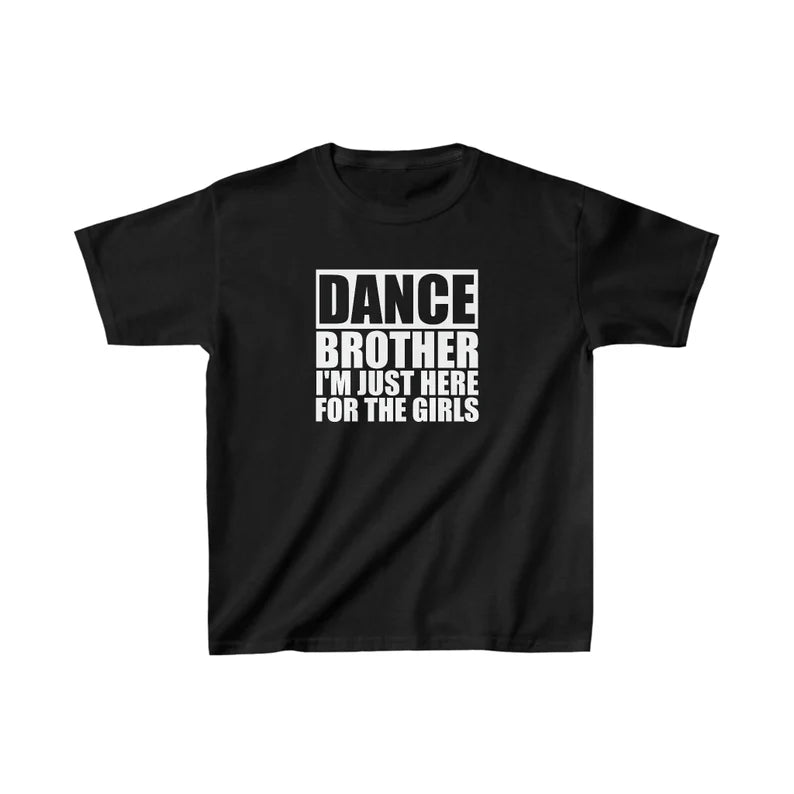 Dance Brother- I'm Just Here For The Girls Unisex Tee