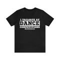 Dance Dad- I tailgate at dance competitions Unisex Tee