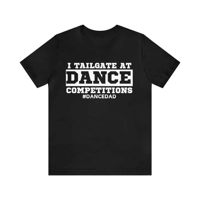 Dance Dad- I tailgate at dance competitions Unisex Tee