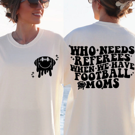 Who Needs Referees When We Have Football Moms Unisex Tee