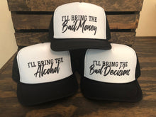 Load image into Gallery viewer, I&#39;ll Bring the Alcohol, Bad Decisions, and Bail Money trucker hat set