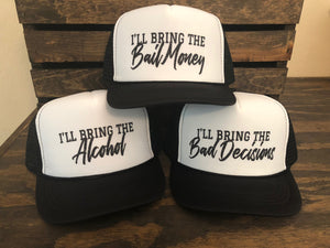 I'll Bring the Alcohol, Bad Decisions, and Bail Money trucker hat set