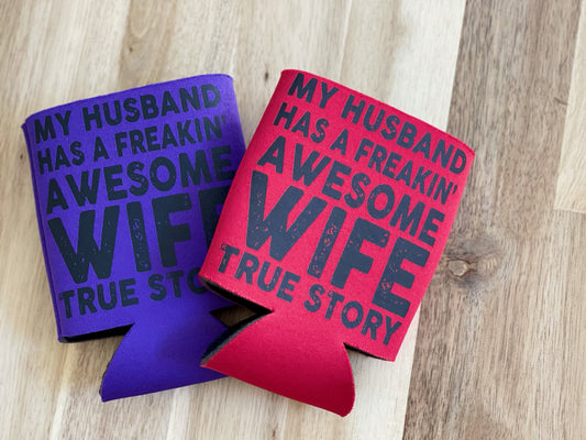 My husband has a freakin' awesome wife Koozie