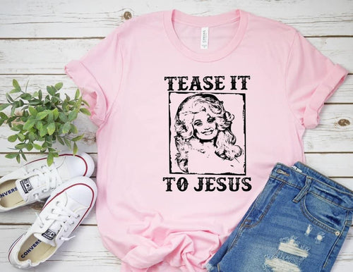 Tease it to Jesus Tee
