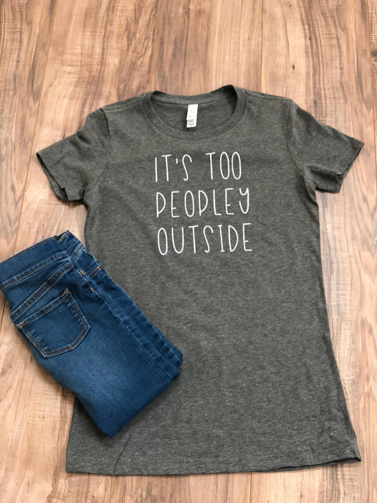 It's Too Peopley Outside Tee