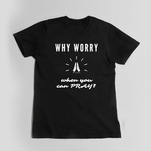 Why Worry When You Can Pray Unisex Tee