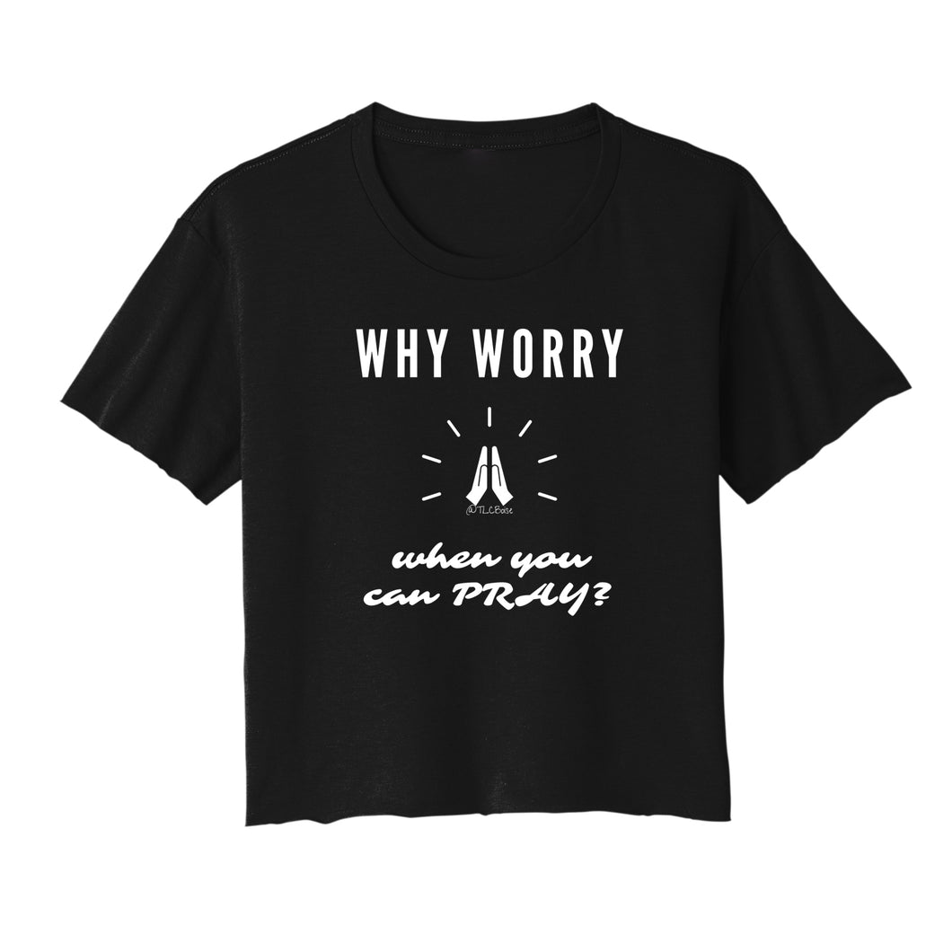 Why Worry When You Can Pray Cropped Tee