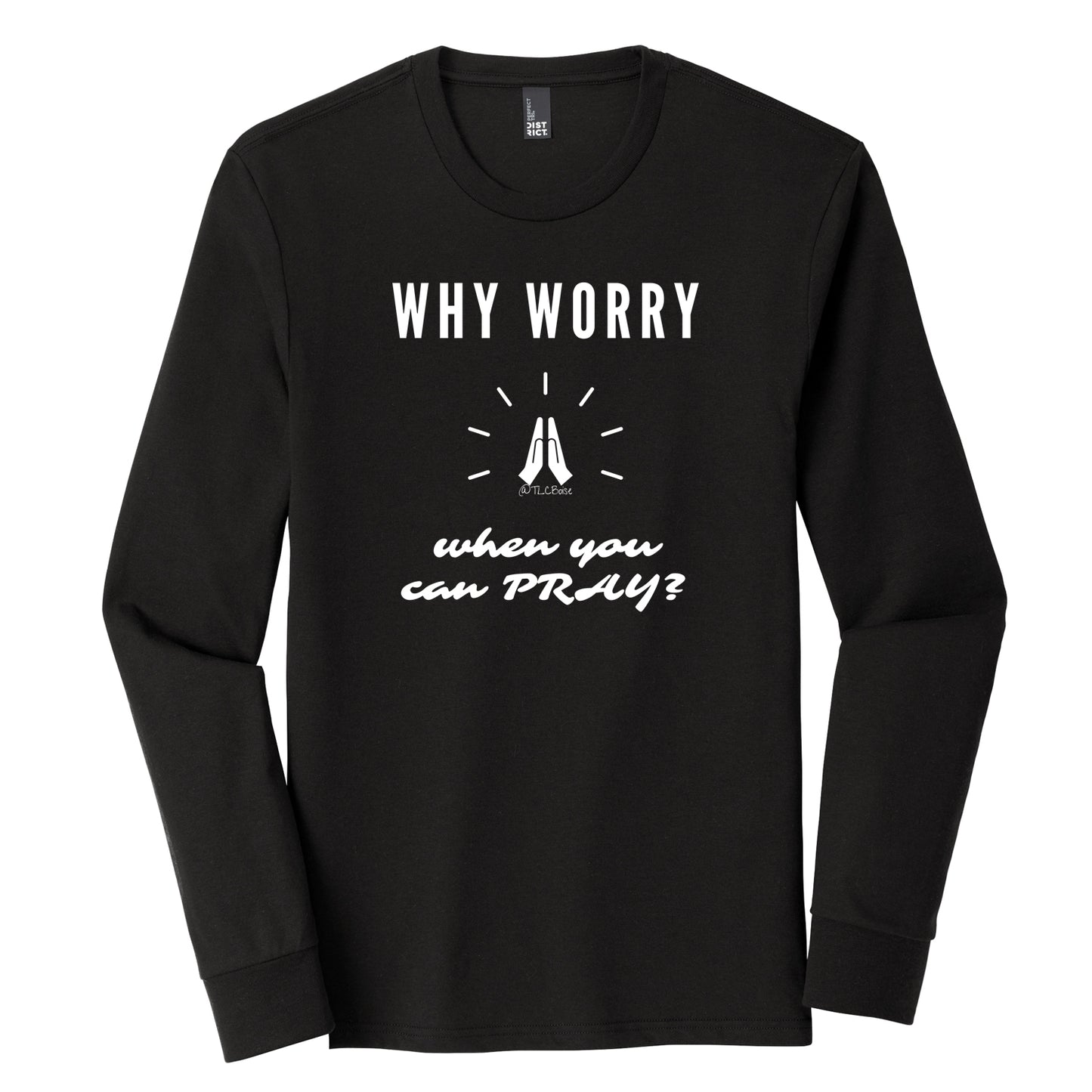 Why Worry When You Can Pray Long Sleeve Tee