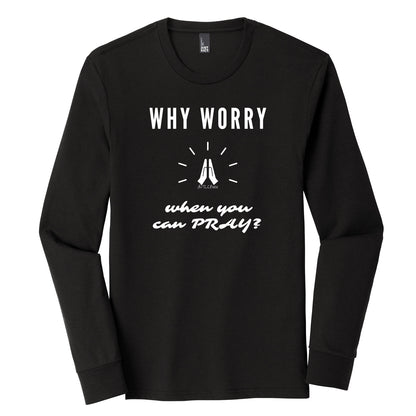 Why Worry When You Can Pray Long Sleeve Tee