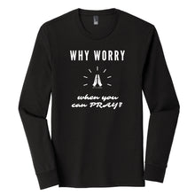 Load image into Gallery viewer, Why Worry When You Can Pray Long Sleeve Tee