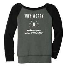Load image into Gallery viewer, Why Worry When You Can Pray Slouchy Sweatshirt