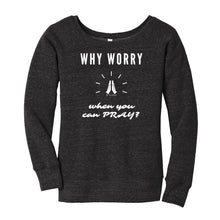 Load image into Gallery viewer, Why Worry When You Can Pray Slouchy Sweatshirt