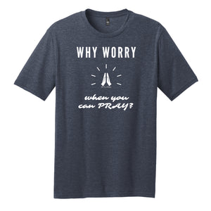 Why Worry When You Can Pray Unisex Tee