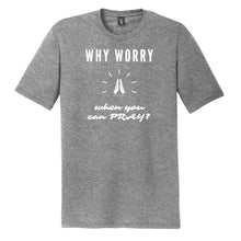 Load image into Gallery viewer, Why Worry When You Can Pray Unisex Tee
