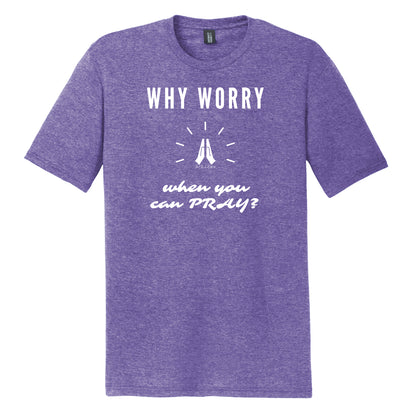 Why Worry When You Can Pray Unisex Tee