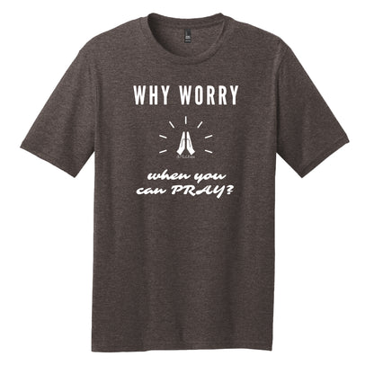 Why Worry When You Can Pray Unisex Tee