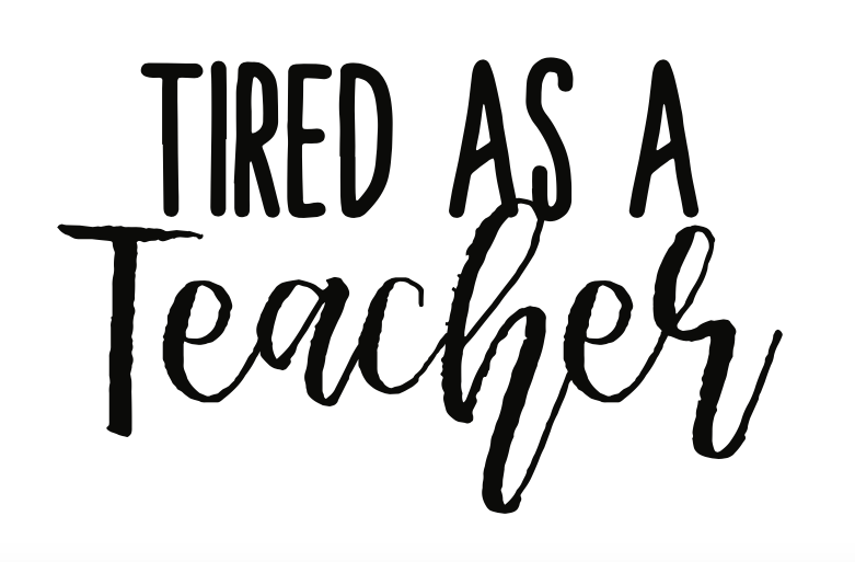 YOU CHOOSE-Tired As A Teacher