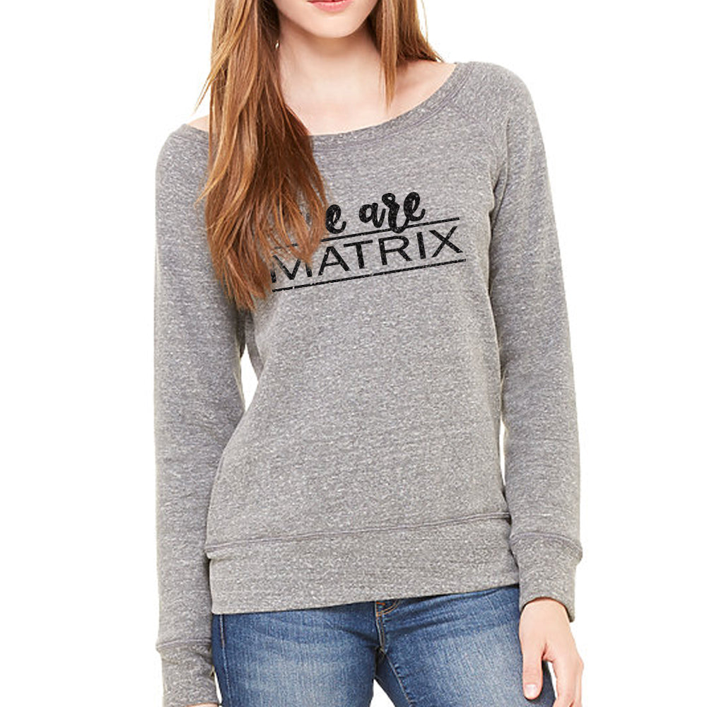 We Are Matrix Slouchy Sweatshirt
