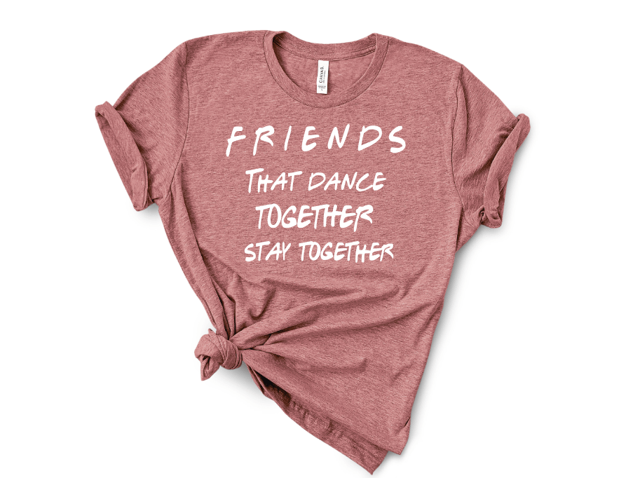 Friends who dance together stay together tee